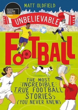 Unbelievable Football: Most Incredible True Football Stories (You Never Knew) фото книги
