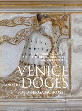 Venice and the Doges: Six Hundred Years of Architecture, Monuments, and Sculpture фото книги