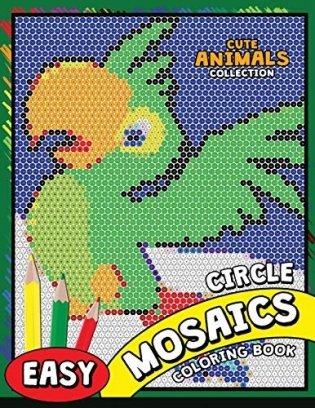 Circle Mosaics Coloring Book: Cute Animals Coloring Pages Color by Number Puzzle фото книги