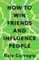 How to Win Friends and Influence People = Искусство завоевывать друзей и оказывать влияние на людей, эффективно общаться и расти как личность фото книги маленькое 2