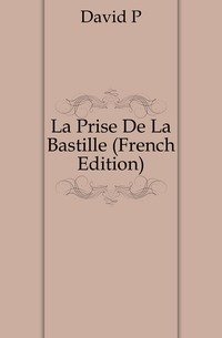 La Prise De La Bastille (French Edition) фото книги