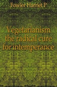 Vegetarianism the radical cure for intemperance фото книги