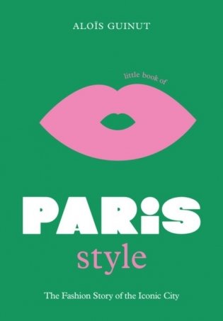 Little Book of Paris Style: The fashion story of the iconic city: 2 фото книги