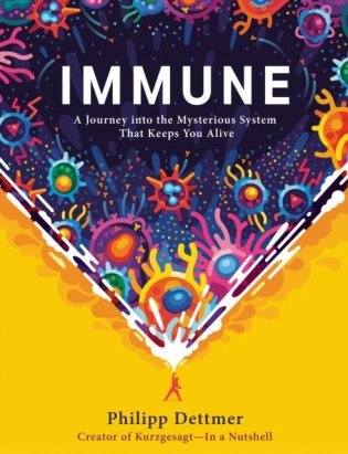 Immune. A Journey into the Mysterious System That Keeps You Alive фото книги