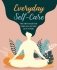 Everyday Self-Care: The Little Book That Helps You Take Care of You. фото книги маленькое 2