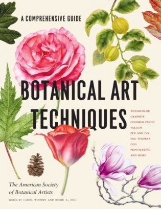 Botanical Art Techniques: A Comprehensive Guide to Watercolor, Graphite, Colored Pencil, Vellum, Pen and Ink, Egg Tempera, Oils, Printmaking, an фото книги