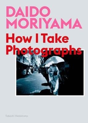 Daido Moriyama. How I Take Photographs фото книги