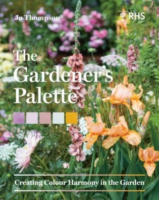 Gardener's Palette: Creating Colour Harmony in the Garden фото книги