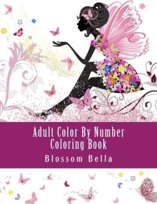 Adult Color by Number Coloring Book: Jumbo Mega Coloring by Numbers Coloring Book Over 100 Pages of Beautiful Gardens, People, Animals, Butterflies an фото книги