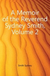 A Memoir of the Reverend Sydney Smith, Volume 2 фото книги