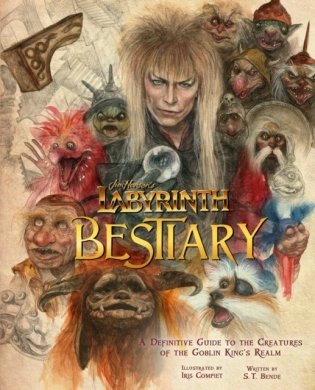 Jim Henson's Labyrinth: Bestiary: A Definitive Guide to the Creatures of the Goblin King's Realm фото книги