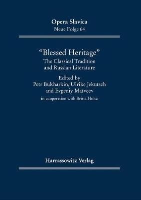 Blessed Heritage. The Classical Tradition and Russian Literature in Cooperation with Britta Holtz фото книги