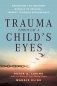 Trauma through a childs eyes фото книги маленькое 2