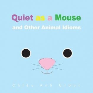 Quiet as a Mouse and Other Animal Idioms (board book) фото книги