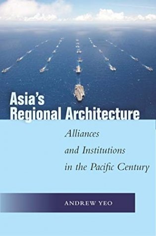 Asia's Regional Architecture. Alliances and Institutions in the Pacific Century фото книги