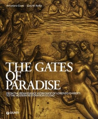 The Gates of Paradise. From the Renaissance Workshop of Lorenzo Ghiberti to the Restoration Studio фото книги