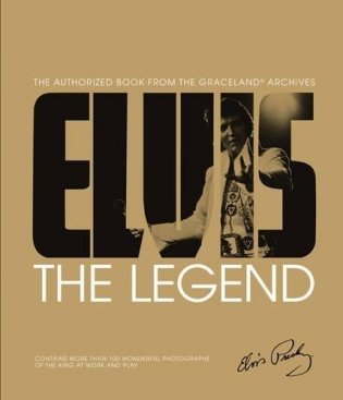 Elvis. The Legend: The Authorized Book from the Graceland Archives фото книги