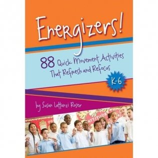 Energizers!: 88 Quick Movement Activities That Refresh and Refocus K-6 фото книги