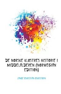 De Norske Klostres Historie I Middelalderen (Norwegian Edition) фото книги