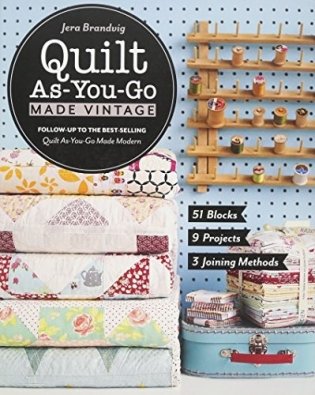 Quilt As-You-Go Made Vintage: 51 Blocks, 9 Projects, 3 Joining Methods фото книги