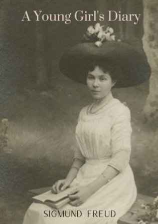 A Young Girl&apos;s Diary: by the author of The Ego and the Id An Outline of Psycho-Analysis Inhibitions Symptoms and Anxiety New Introductory Le фото книги