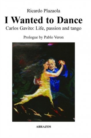 I Wanted to Dance - Carlos Gavito: Life, Passion and Tango фото книги