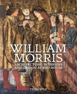 William Morris and his Palace of Art. Architecture, Interiors and Design at Red House фото книги
