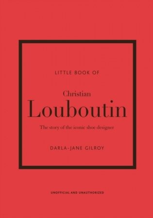 Little Book of Christian Louboutin: The Story of the Iconic Shoe Designer фото книги