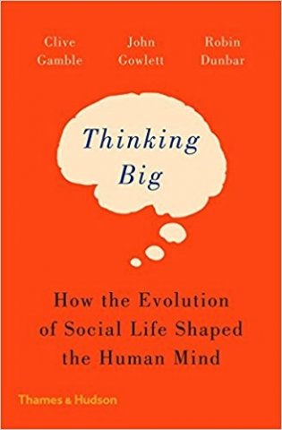 Thinking Big: How the Evolution of Social Life Shaped the Human Mind фото книги