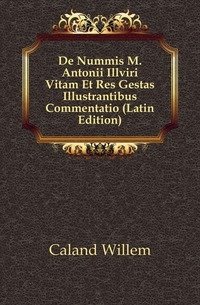 De Nummis M. Antonii Illviri Vitam Et Res Gestas Illustrantibus Commentatio (Latin Edition) фото книги