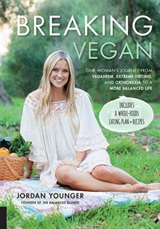 Breaking Vegan : One Woman's Journey from Veganism, Extreme Dieting, and Orthorexia to a More Balanced Life фото книги