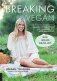 Breaking Vegan : One Woman's Journey from Veganism, Extreme Dieting, and Orthorexia to a More Balanced Life фото книги маленькое 2