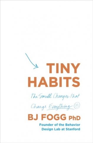 Tiny Habits. The Small Changes That Change Everything фото книги