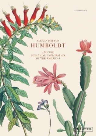 Alexander Von Humboldt: The Botanical Exploration of the Americas фото книги