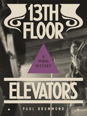 13th Floor Elevators. A Visual History фото книги