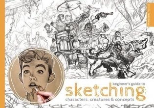 Beginner's Guide to Sketching. Characters, Creatures and Concepts фото книги