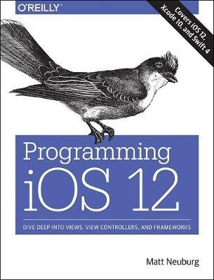 Programming iOS 12. Dive Deep into Views, View Controllers, and Frameworks фото книги