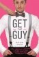 Get the Guy. Как найти и влюбить в себя мужчину твоей мечты фото книги маленькое 2