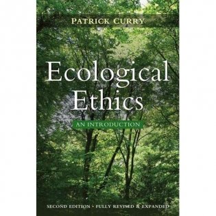 Ecological Ethics: an introduction / P. Curry, A. Lamont, R. Joiner. - Wiley, 2011. - ISBN 9780745651262 фото книги