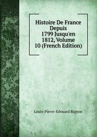Histoire De France Depuis 1799 Jusqu'en 1812, Volume 10 (French Edition) фото книги