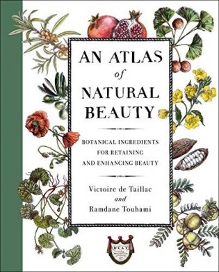 An Atlas of Natural Beauty: Botanical Ingredients for Retaining and Enhancing Beauty фото книги