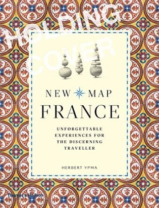 New Map France. Unforgettable Experiences for the Discerning Traveller фото книги