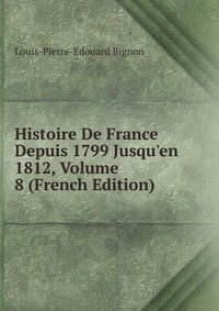 Histoire De France Depuis 1799 Jusqu'en 1812, Volume 8 (French Edition) фото книги