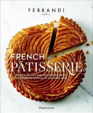 French Patisserie. Master Recipes and Techniques from the Ferrandi School of Culinary Arts фото книги