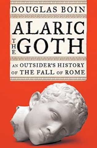 Alaric the Goth: An Outsider&apos;s History of the Fall of Rome фото книги
