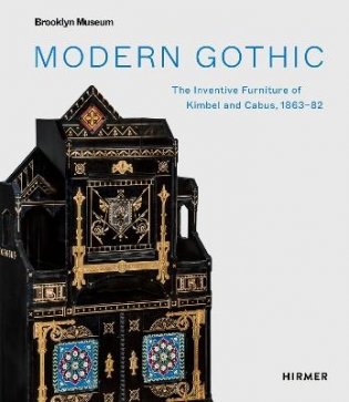 Modern Gothic. The Inventive Furniture of Kimbel and Cabus. 1863 - 1882 фото книги