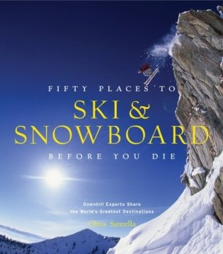 Fifty Places to Ski and Snowboard Before You Die фото книги