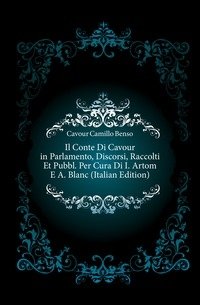 Il Conte Di Cavour in Parlamento, Discorsi, Raccolti Et Pubbl. Per Cura Di I. Artom E A. Blanc (Italian Edition) фото книги