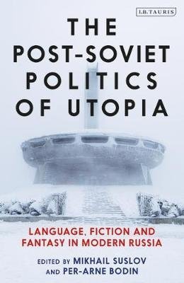 The Post-Soviet Politics of Utopia. Language, Fiction and Fantasy in Modern Russia фото книги