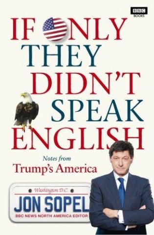 If Only They Didn't Speak English: Notes From Trump's America фото книги